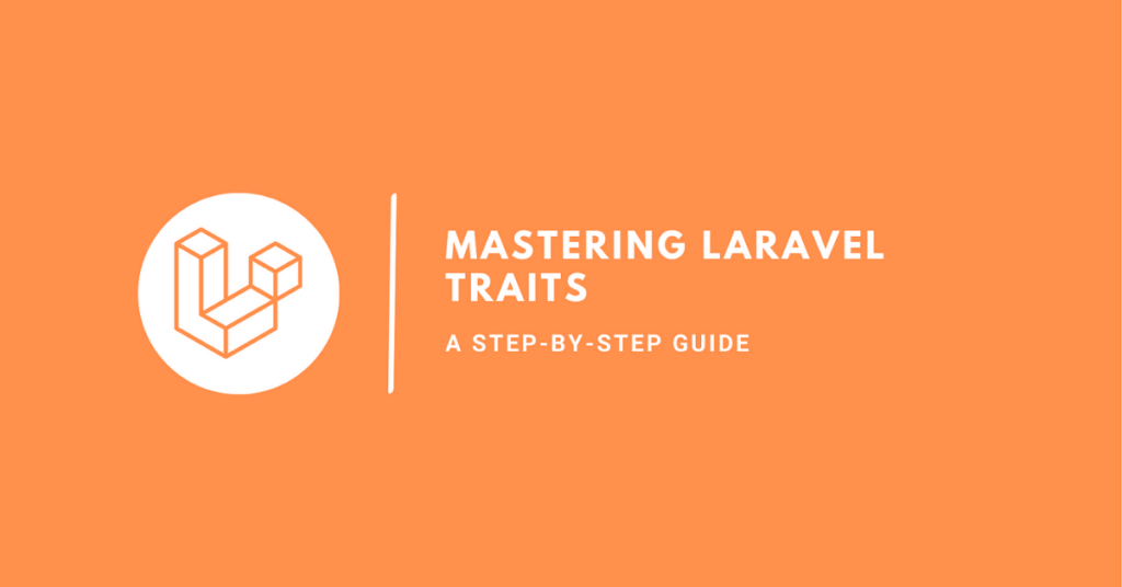 Mastering Laravel with Traits: 5 steps for Unleashing the Vibrant Power of Code Reusability